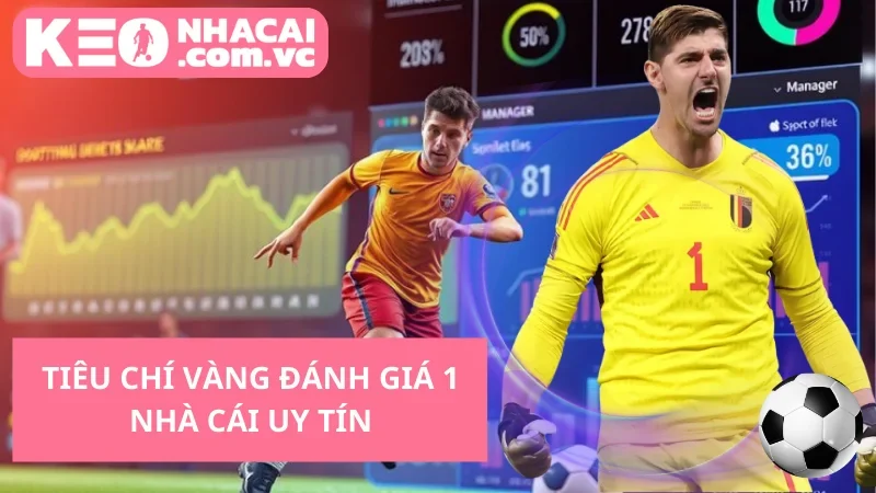 Tiêu chí vàng đánh giá 1 nhà cái uy tín
